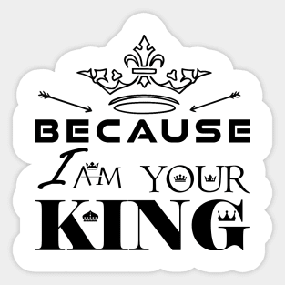 Because I Am Your King - Crown Version Sticker